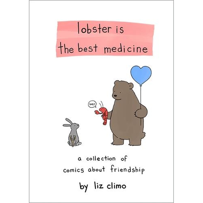 Lobster Is the Best Medicine: A Collection of Comics About Friendship
