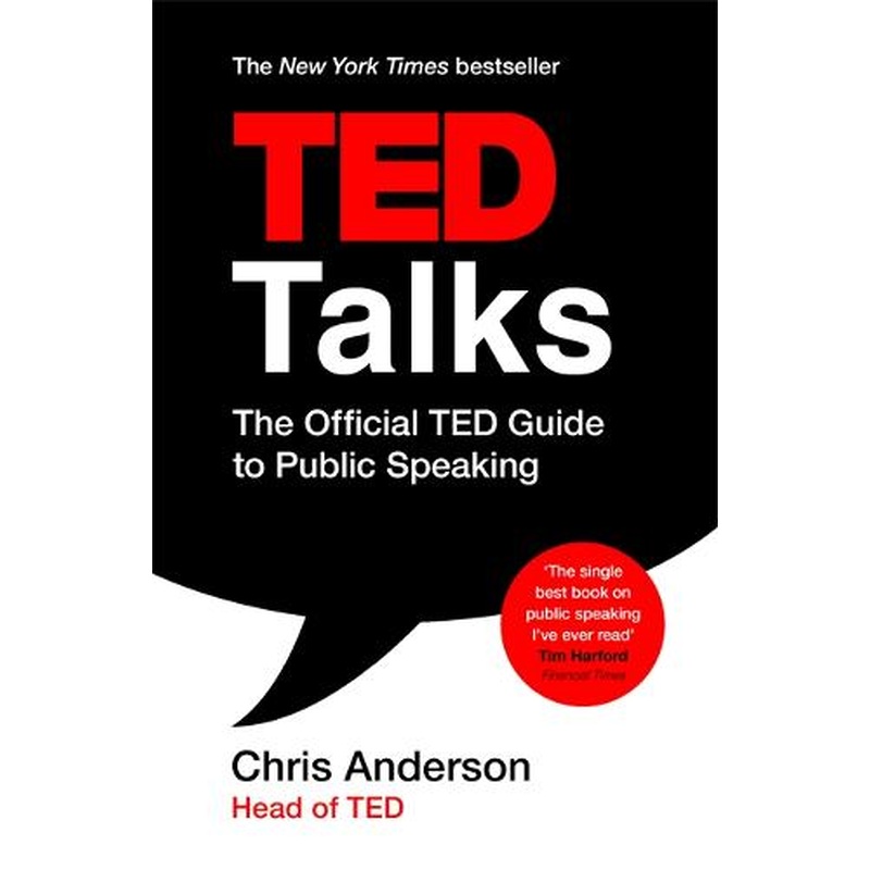 TED Talks: The official TED guide to public speaking: Tips and tricks for giving unforgettable speeches and presentations