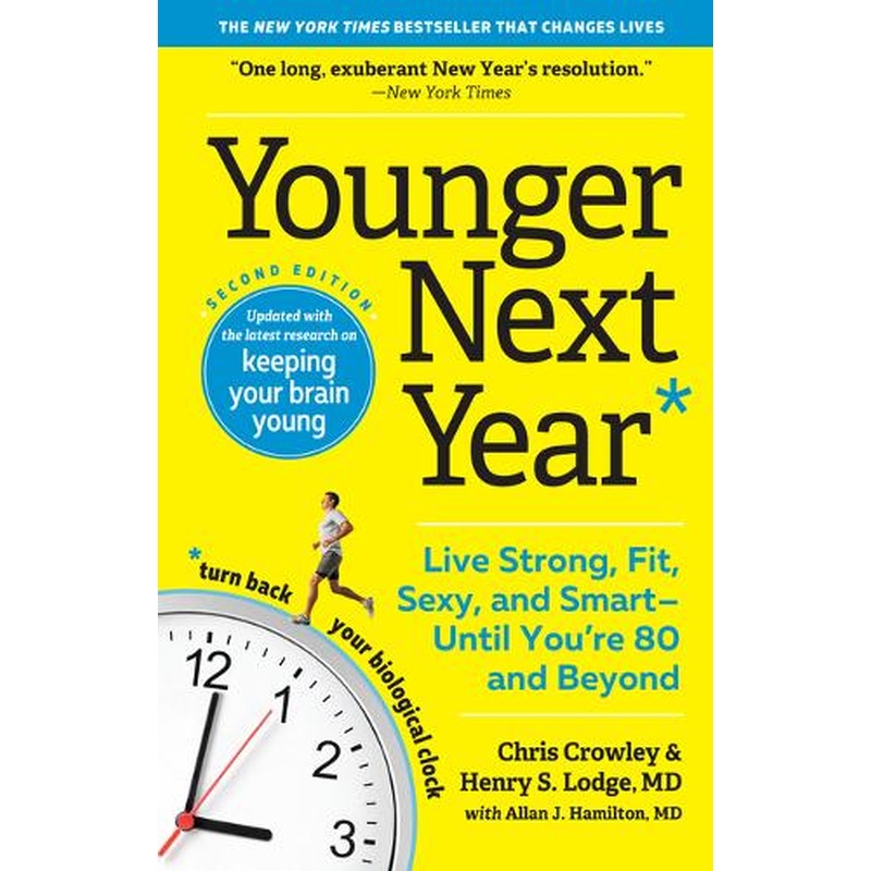 Younger Next Year: Live Strong, Fit, Sexy, and Smart--Until You're 80 and Beyond