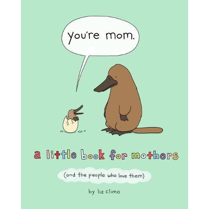 You're Mom: A Little Book for Mothers (and the People Who Love Them)
