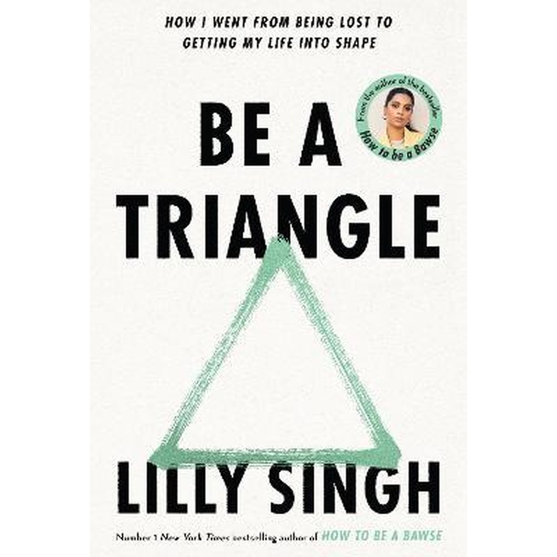 Be A Triangle : How I Went From Being Lost to Getting My Life into Shape