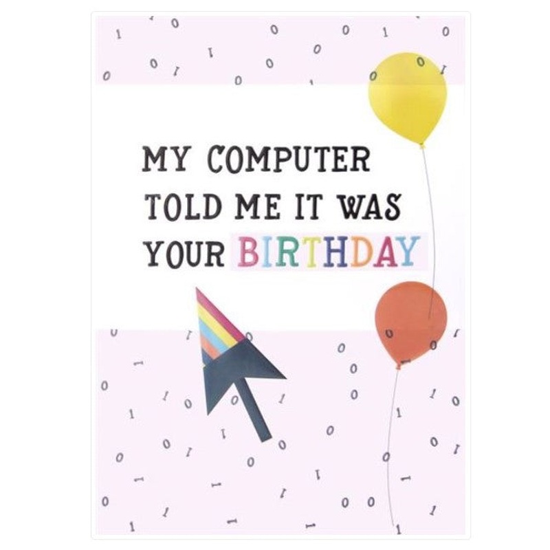 My Computer Told Me Humour Birthday Card