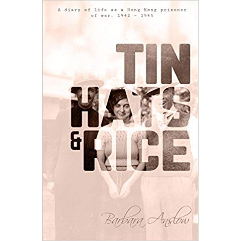 Tin Hats and Rice: A Diary of Life as a Hong Kong Prisoner of War, 1941-194