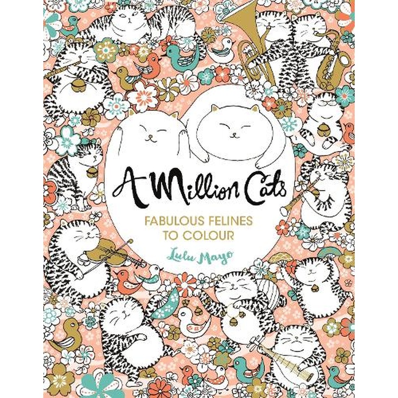 A Million Cats: Fabulous Felines to Colour