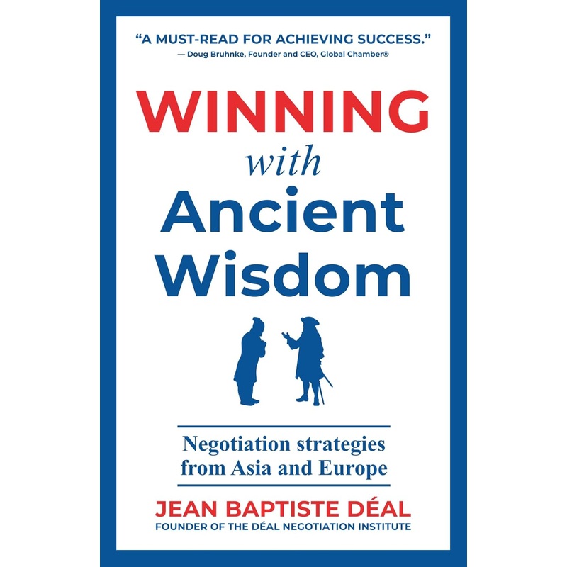 Winning With Ancient Wisdom Negotiation Strategies From Asia and Europe