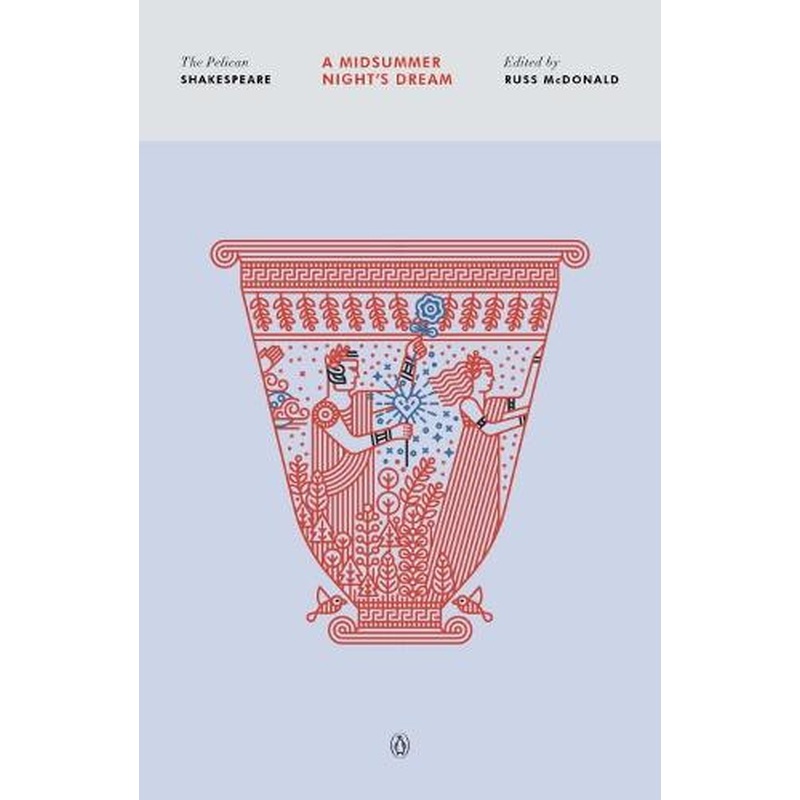 A Midsummer Night's Dream: The Pelican Shakespeare
