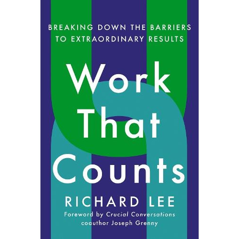 Work That Counts: Breaking Down the Barriers to Extraordinary Results