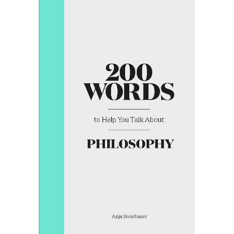 200 Words to Help You Talk About Philosophy