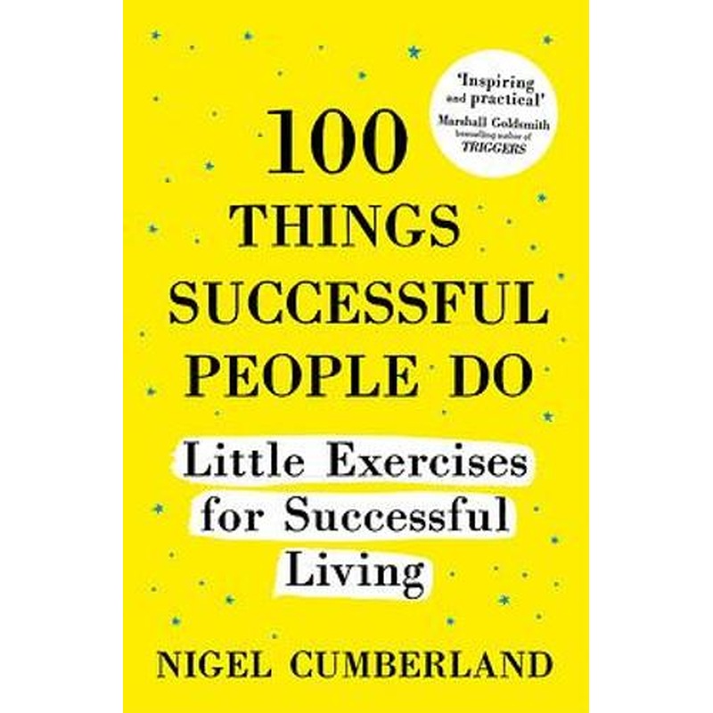 100 Things Successful People Do: Little Exercises for Successful Living: 100 Self Help Rules for Life