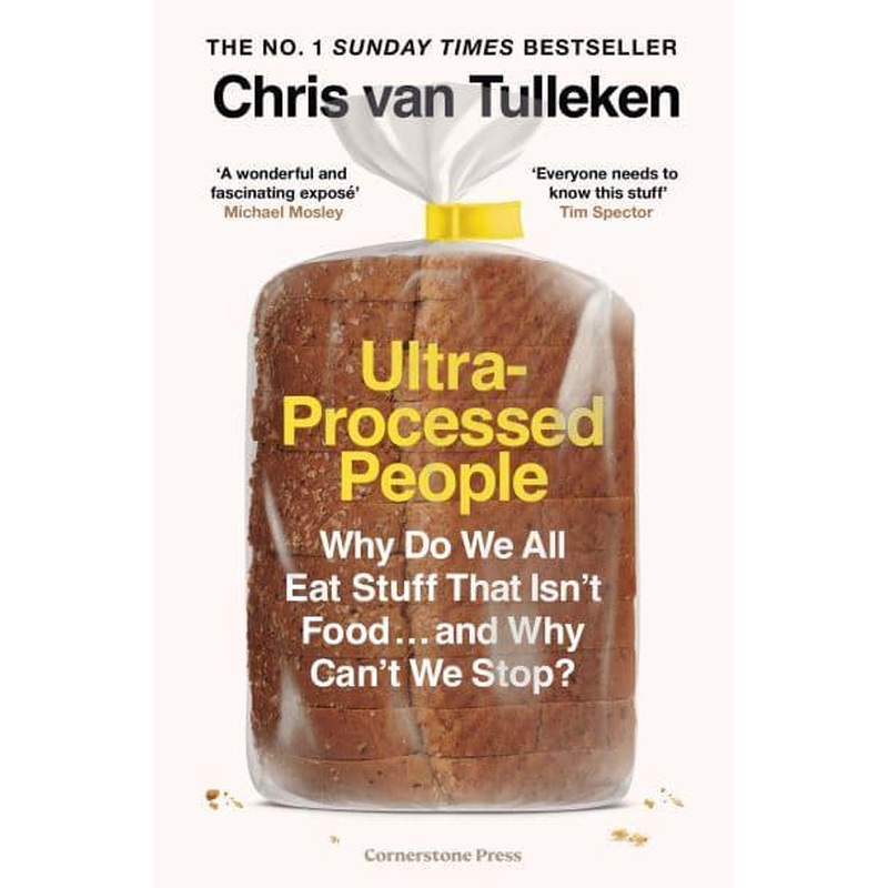 Ultra-Processed People: Why Do We All Eat Stuff That Isnt Food  and Why Cant We Stop?