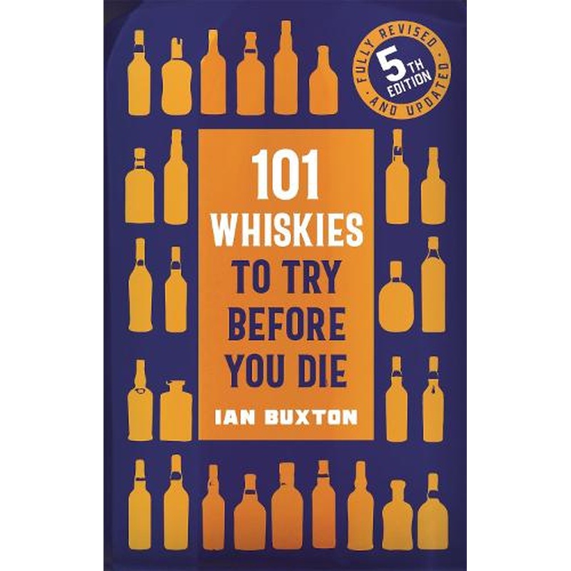 101 Whiskies to Try Before You Die (5th edition)