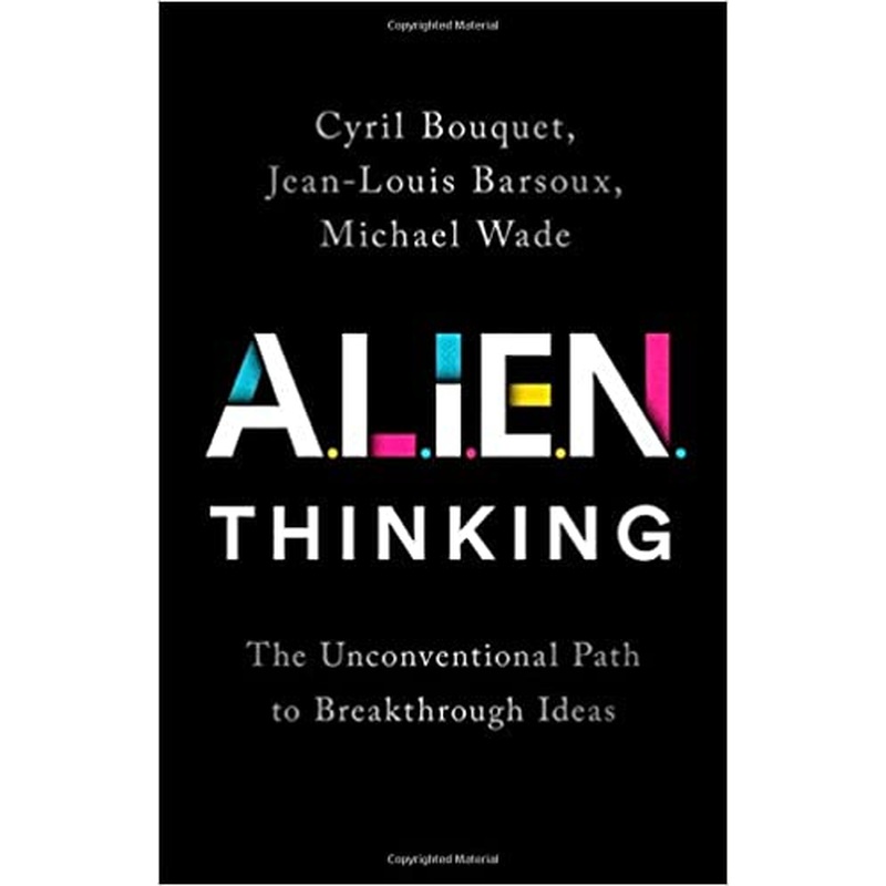 ALIEN Thinking: The Unconventional Path to Breakthrough Ideas