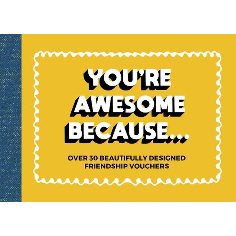 You're Awesome Because...: Over 30 Beautifully Designed Friendship Tokens