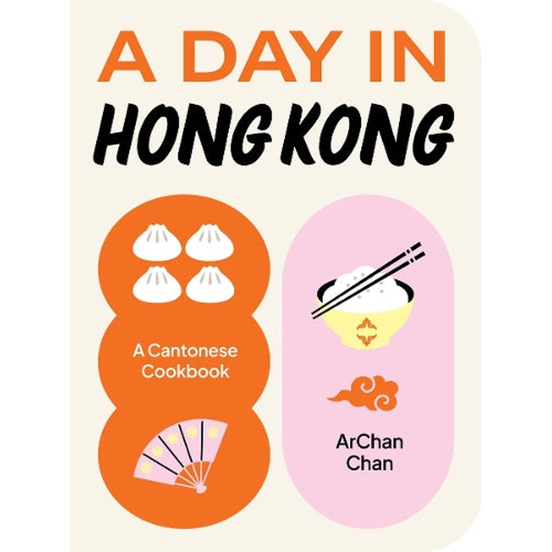 A Day in Hong Kong: A Cantonese Cookbook