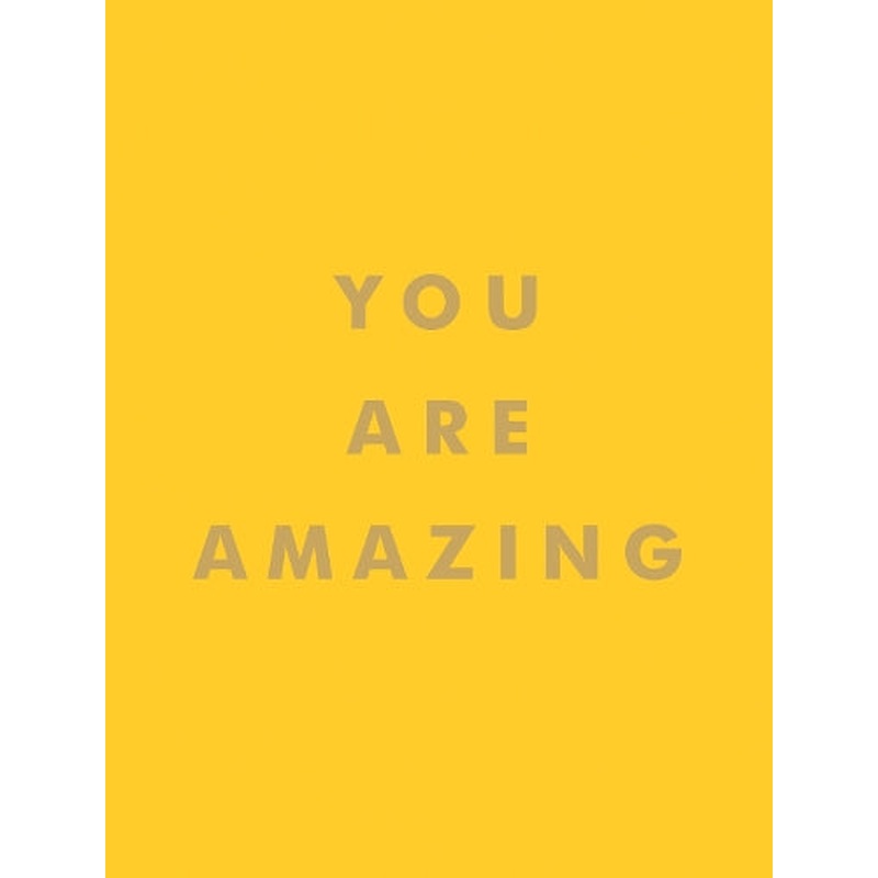 You Are Amazing: Uplifting Quotes to Boost Your Mood and Brighten Your Day