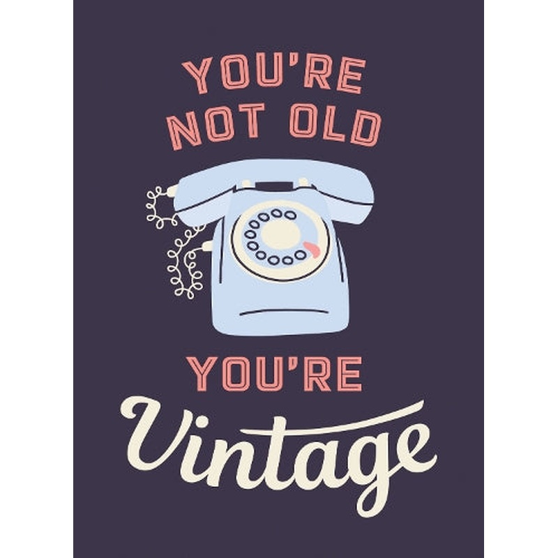 You're Not Old, You're Vintage: Joyful Quotes for the Young At Heart
