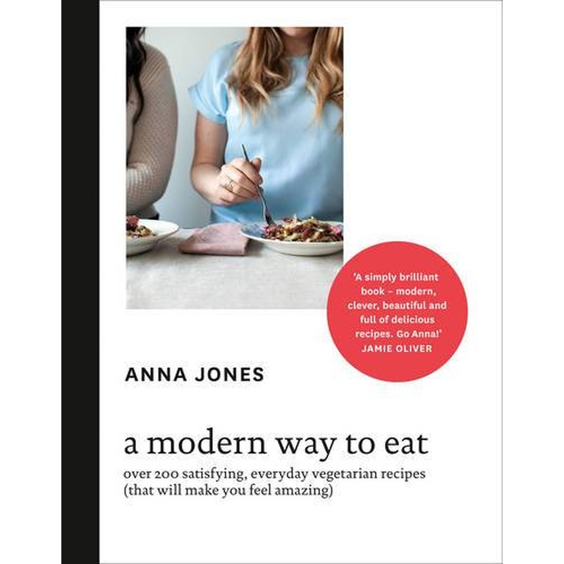 A Modern Way to Eat: Over 200 satisfying, everyday vegetarian recipes (that will make you feel amazing)