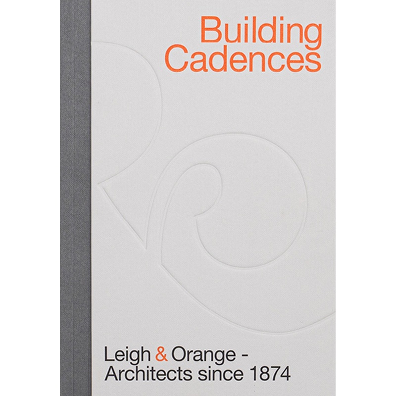 Building Cadences: Leigh & Orange  Architects Since 1874
