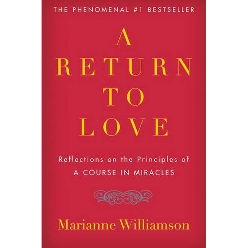 A Return to Love: Reflections on the Principles of "a Course in Miracles"