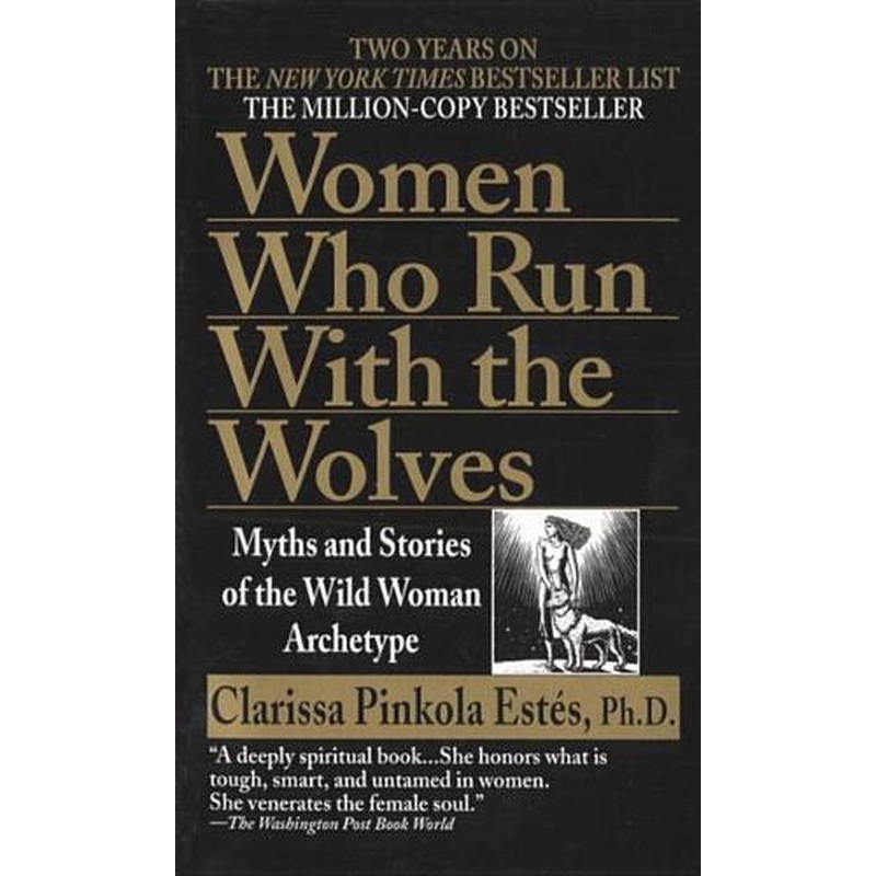 Women Who Run with Wolves: Myths and Stories of the Wild Woman Archetype