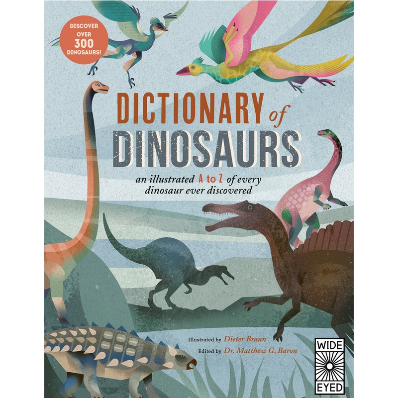 Dictionary of Dinosaurs: An illustrated A to Z of Every Dinosaur Ever Discovered - Discover Over 300 Dinosaurs!