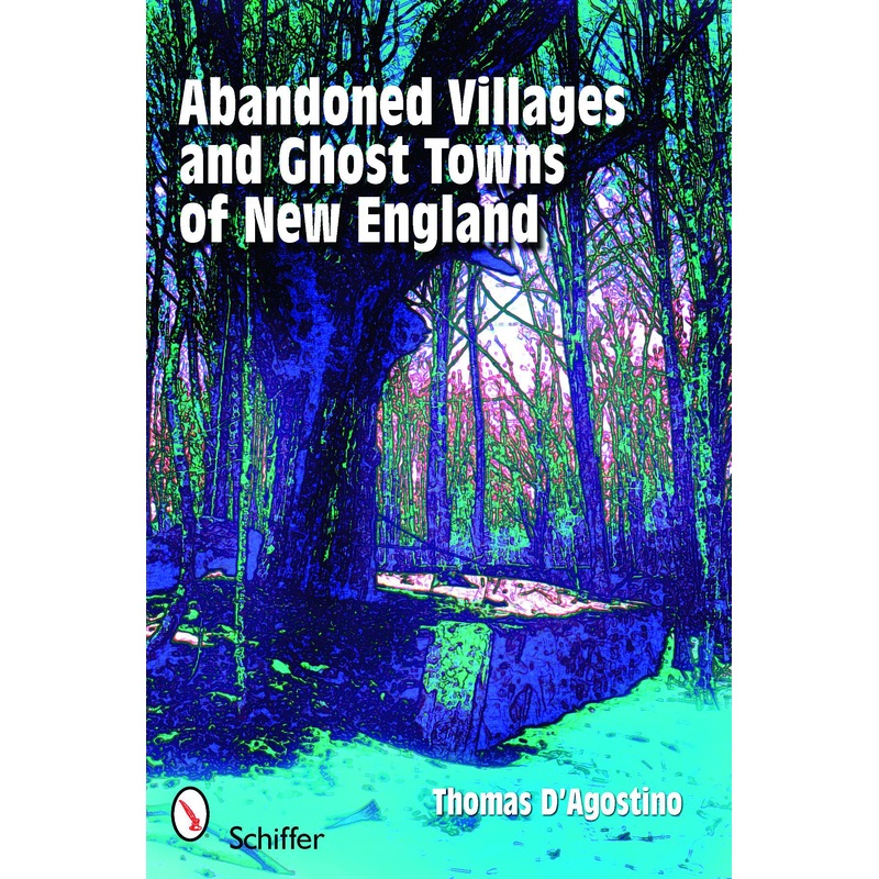Abandoned Villages and Ghost Towns of New England