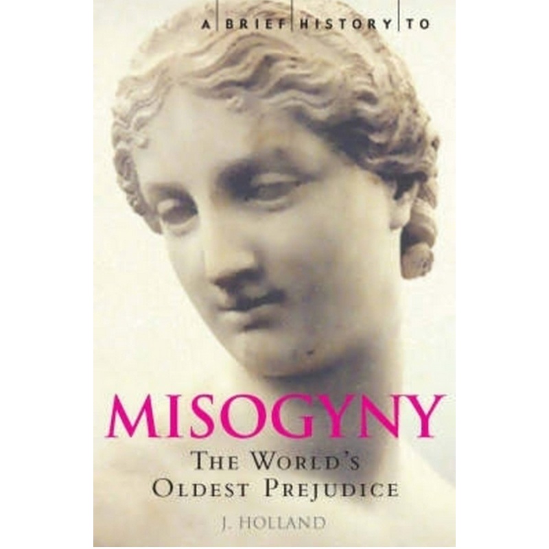 A Brief History of Misogyny