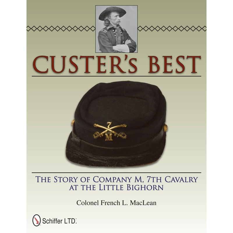 Custer's Best : The Story of Company M, 7th Cavalry at the Little Bighorn