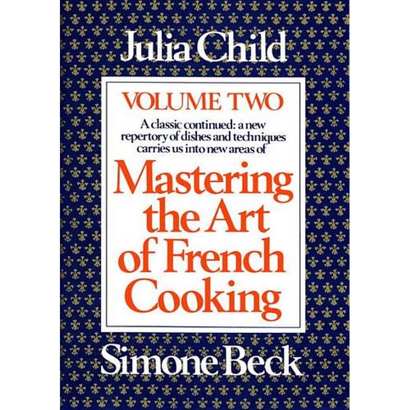Mastering the Art of French Cooking: Vol 2