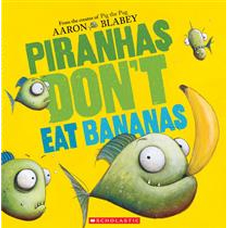 Piranhas Don't Eat Bananas