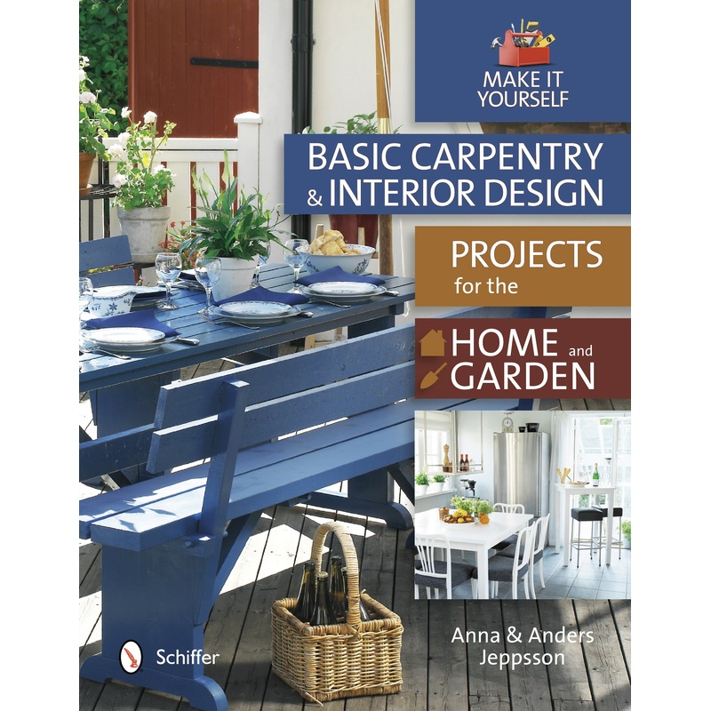 Basic Carpentry and Interior Design Projects for the Home and Garden