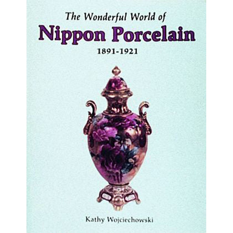 The Wonderful World of Nippon Porcelain, 1891-1921