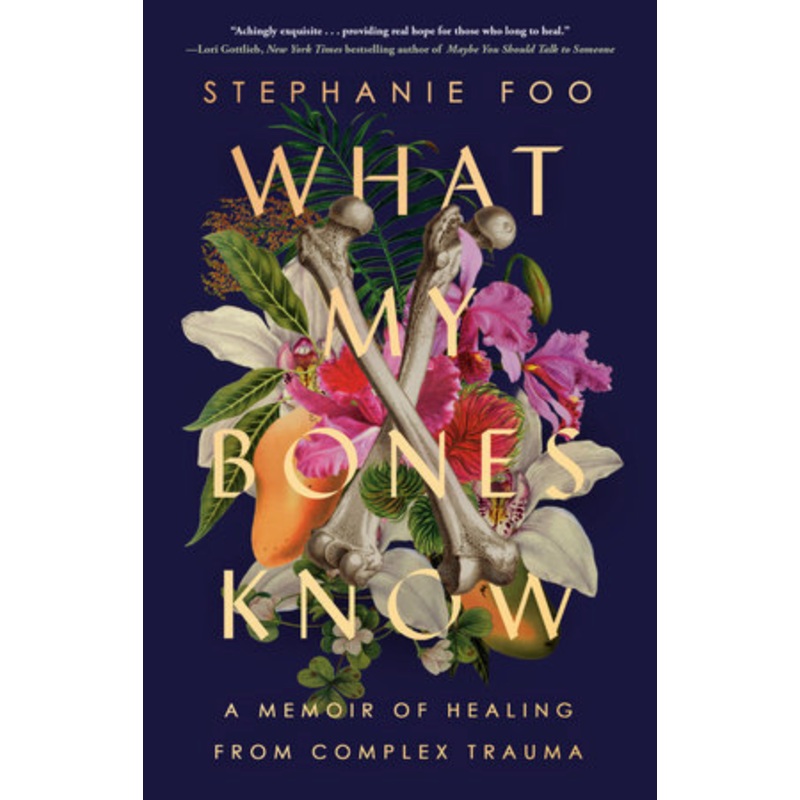 What My Bones Know: A Memoir of Healing From Complex Trauma