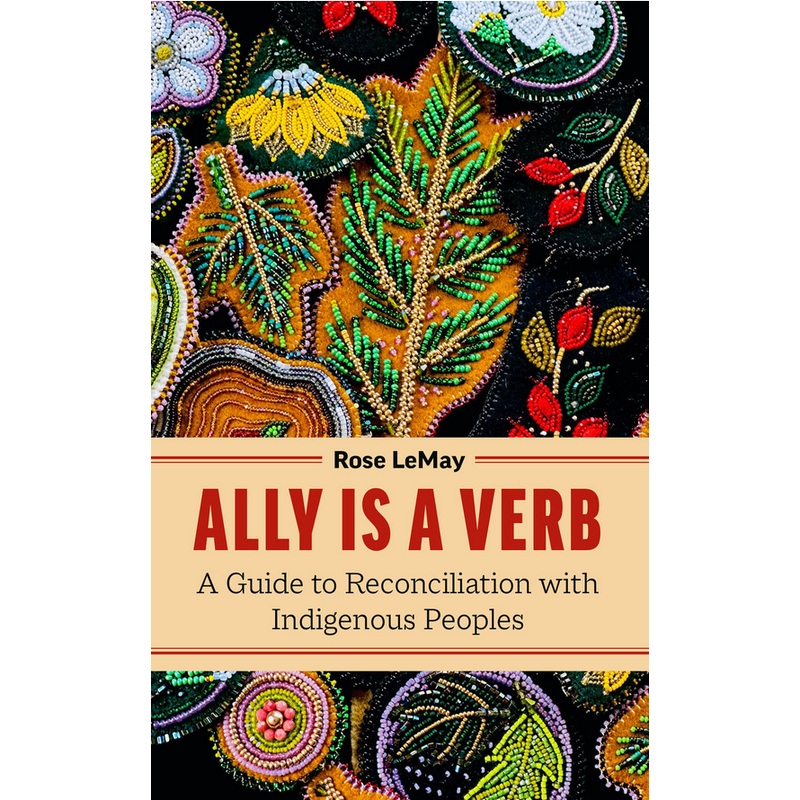 Ally is a Verb: A Guide to Reconciliation with Indigenous Peoples