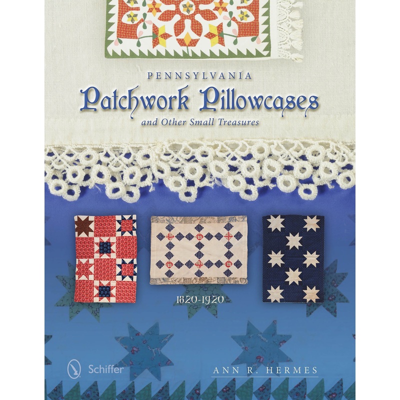 Pennsylvania Patchwork Pillowcases & Other Small Treasures