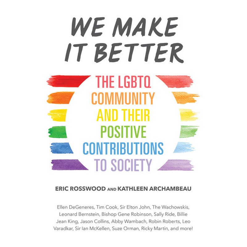 We Make it Better: The LGBTQ Community and Their Positive Contributions to Society