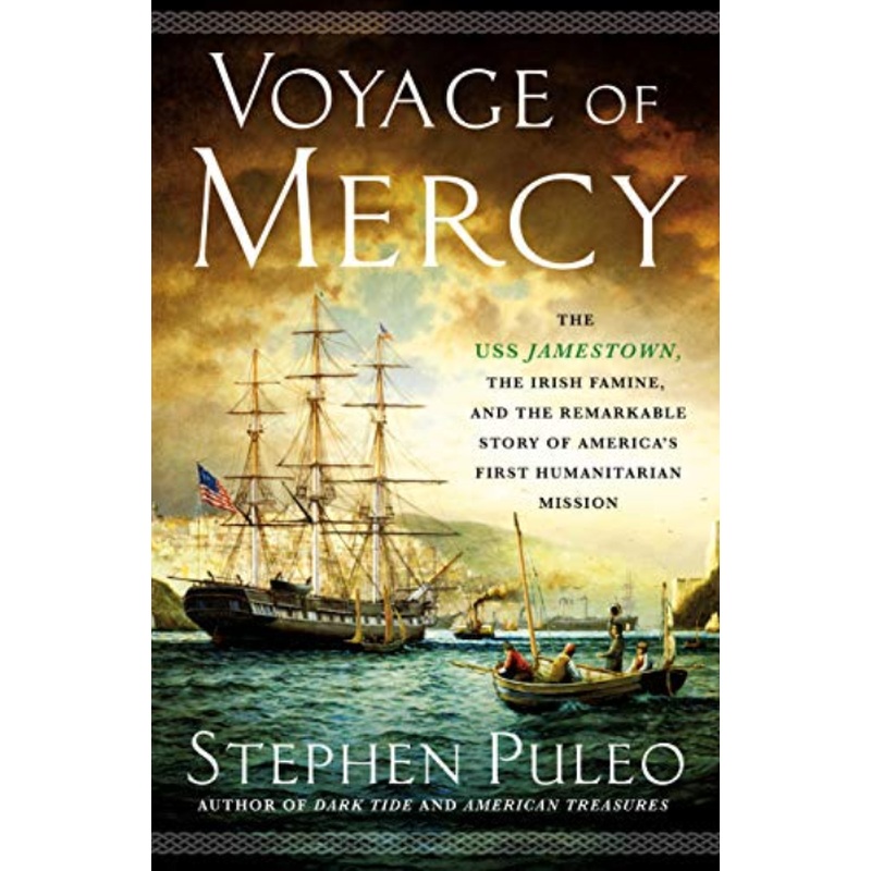 Voyage of Mercy: The USS Jamestown, the Irish Famine, and the Remarkable Story of America's First Humanitarian Mission