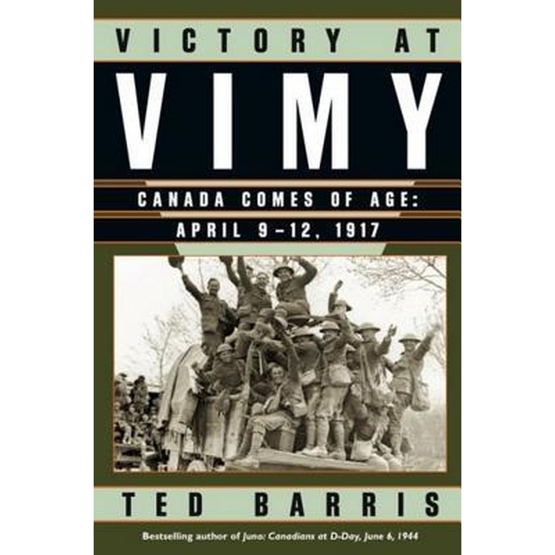 Victory At Vimy: Canada Comes of Age (April 9-12, 1917