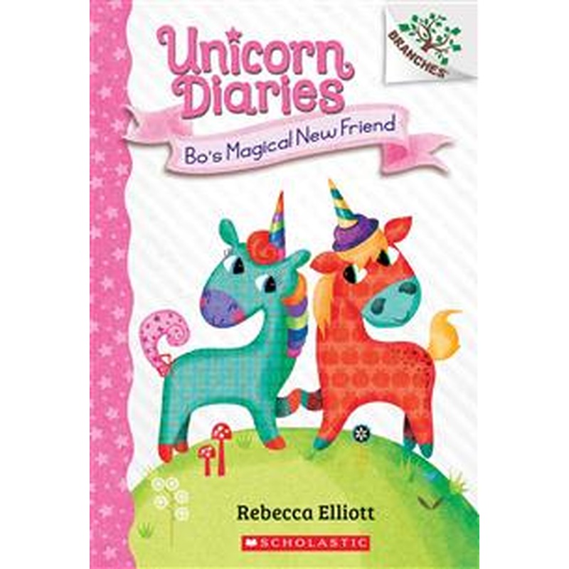 Unicorn Diaries #1: Bo's Magical New Friend