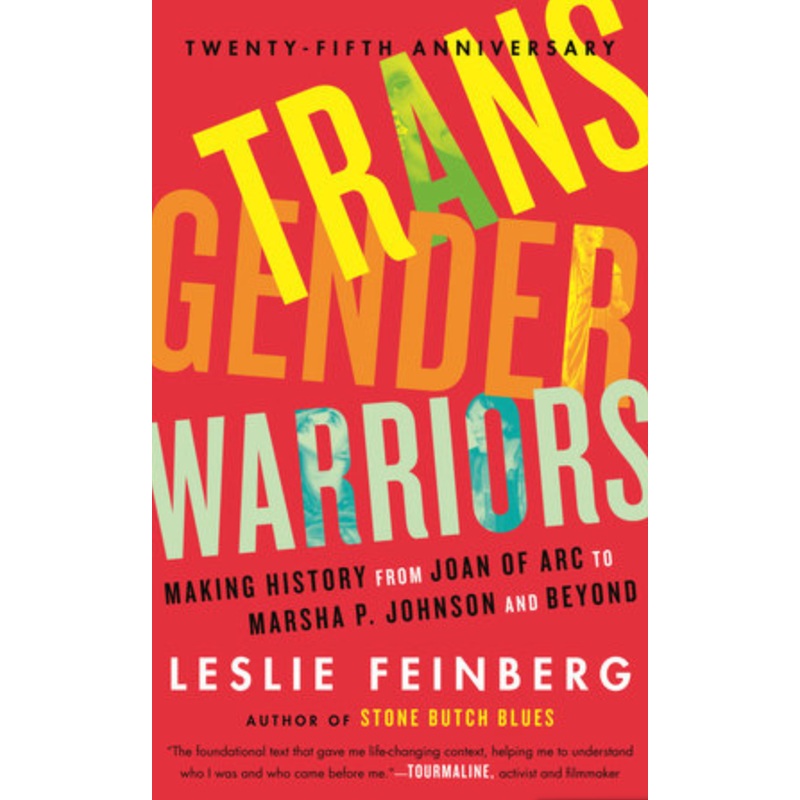 Transgender Warriors: Making History From Joan of Arc to Marsha P. Johnson and Beyond (25th Anniversary)