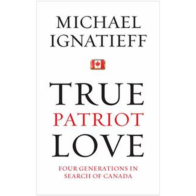 True Patriot Love: Four Generations in Search of Canada