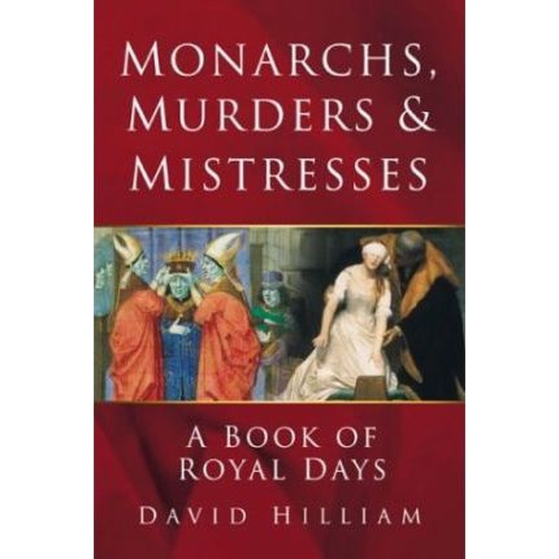 Monarchs, Murders & Mistresses: A Book of Royal Days