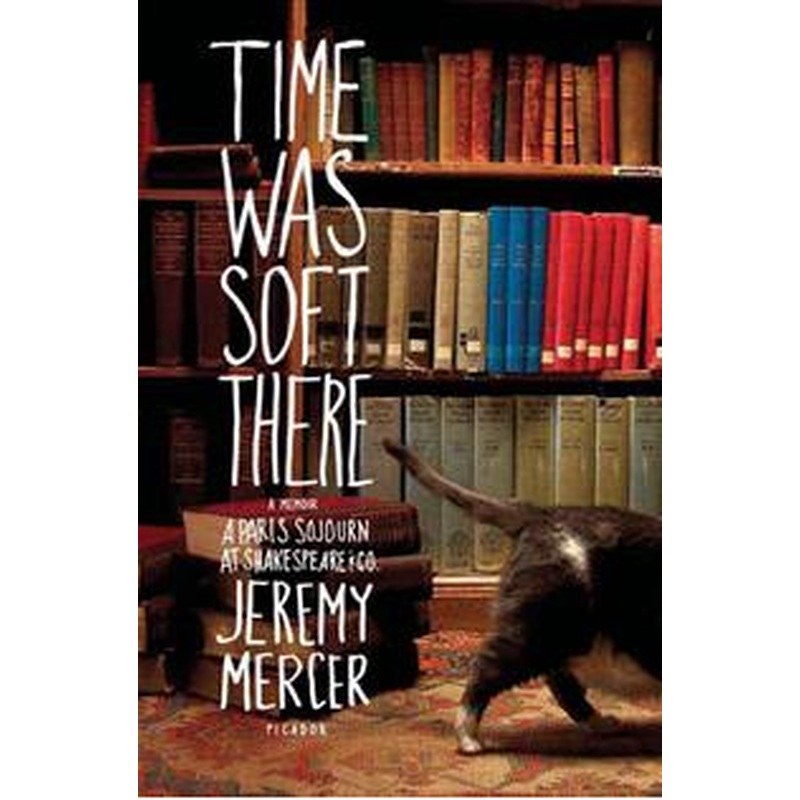 Time Was Soft There: a Memoir, A Paris Sojourn at Shakespeare & Co.