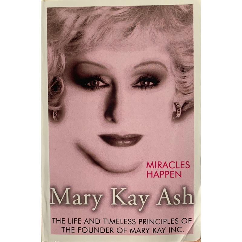 Miracles Happen: The Life and Timeless Principles of the Founder of Mary Kay Inc.