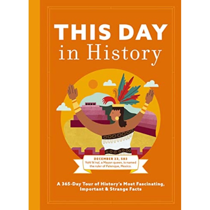 This Day in History: A 365-Day Tour of History's Most Fascinating, Important and Strange Facts