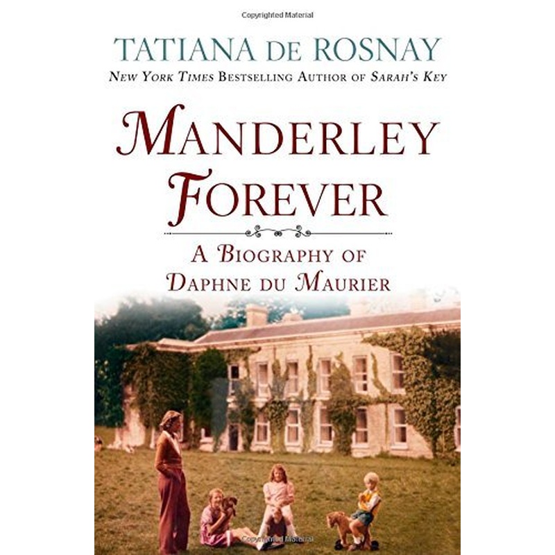 Manderley Forever: A Biography of Daphne du Maurier