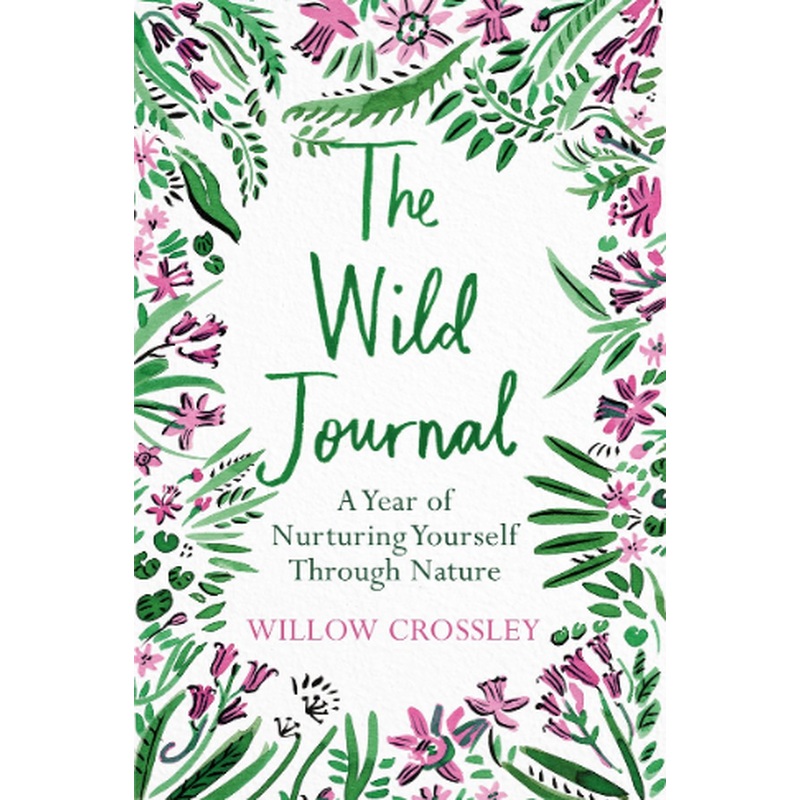 The Wild Journal: a Year of Nurturing Yourself Through Nature