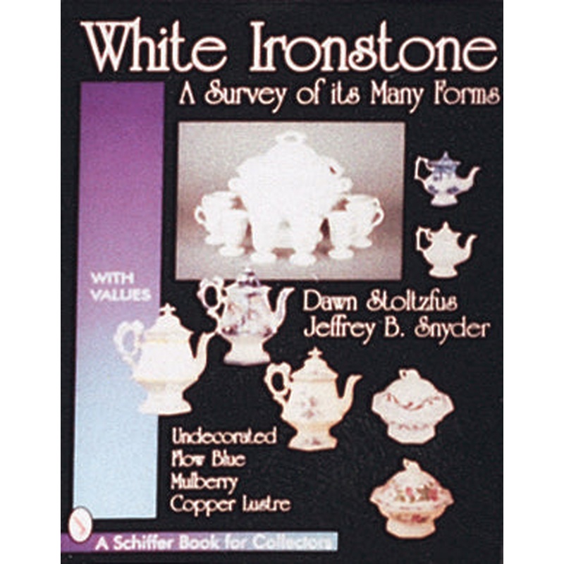 White Ironstone, A Survey of its Many Forms