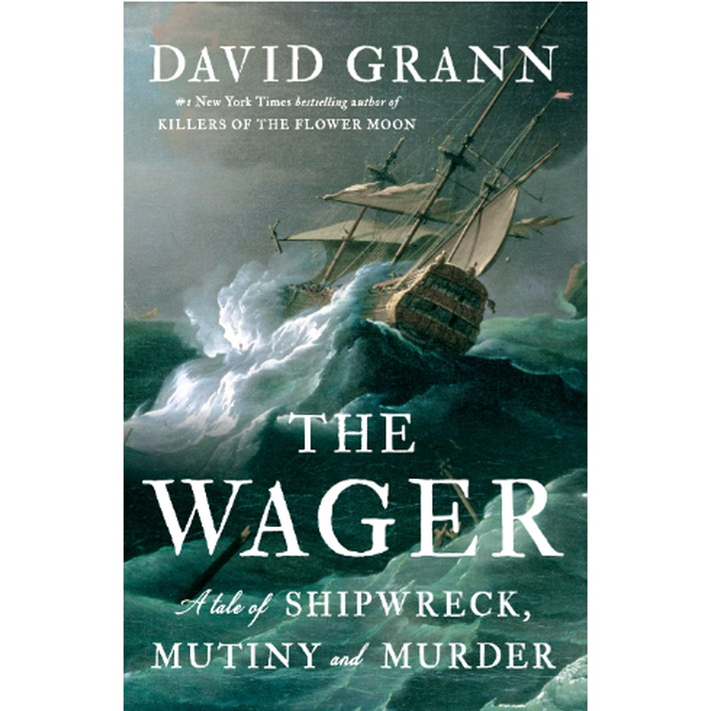 The Wager: A Tale of Shipwreck, Mutiny, and Murder (HCU)
