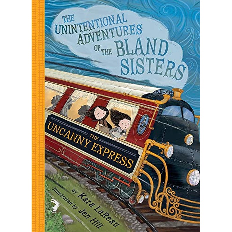 The Uncanny Express (The Unintentional Adventures of the Bland Sisters, Bk. 2)